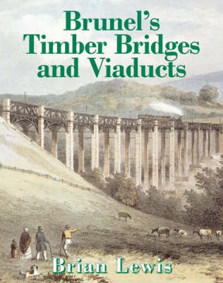 Brunel's Timber Bridges and Viaducts by Brian Lewis image