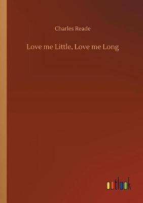 Love Me Little, Love Me Long by Charles Reade image