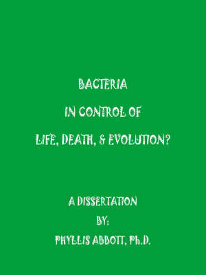 Bacteria In Control Of Life, Death, & Evolution? by Phyllis Abbott