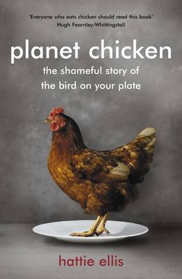 Planet Chicken: The Shameful Story of the Bird on Your Plate by Hattie Ellis image