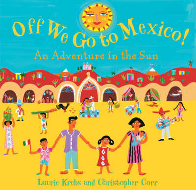 Off We Go to Mexico: An Adventure in the Sun by Laurie Krebs image