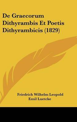 de Graecorum Dithyrambis Et Poetis Dithyrambicis (1829) by Friedrich Wilhelm Leopold Emil Luetcke image
