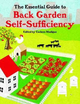 The Essential Guide to Back Garden Self-Sufficiency by Carleen Madigan image