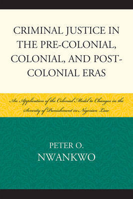 Criminal Justice in the Pre-colonial, Colonial and Post-colonial Eras by Peter O Nwankwo image