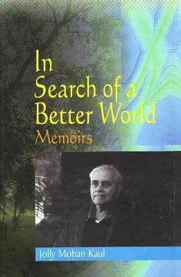In Search of a Better World Memoirs of Jolly Mohan Kaul by Jolly Mohan Kaul image