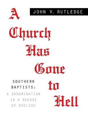 A Church Has Gone to Hell - Southern Baptists by John V Rutledge image