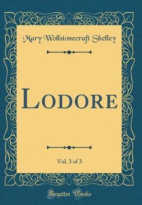 Lodore, Vol. 3 of 3 (Classic Reprint) by Mary Wollstonecraft Shelley image