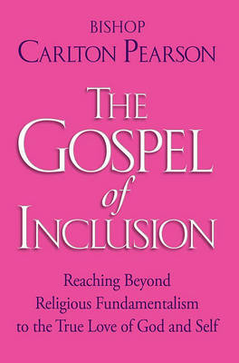 The Gospel of Inclusion: Reaching Beyond Religious Fundamentalism to the True Love of God and Self by Carlton Pearson image