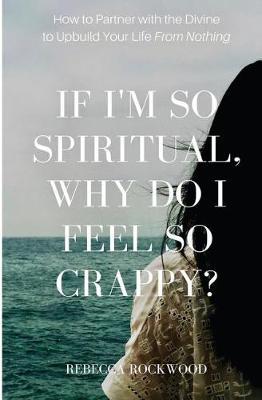 If I'm So Spiritual, Why Do I Feel So Crappy? by Rebecca Rockwood image
