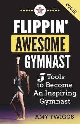 Flippin' Awesome Gymnast Vol. III by Amy Twiggs image