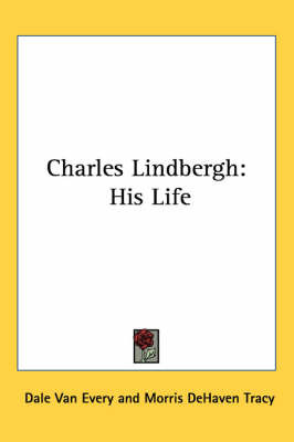 Charles Lindbergh: His Life on Paperback by Dale Van Every