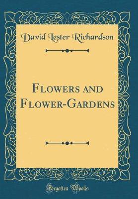 Flowers and Flower-Gardens (Classic Reprint) by David Lester Richardson image