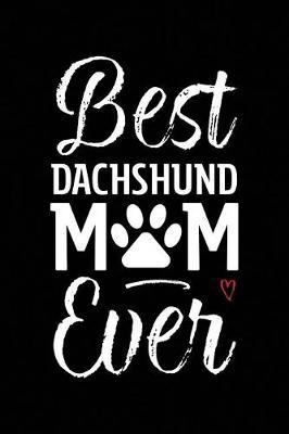 Best Dachshund Mom Ever by Arya Wolfe