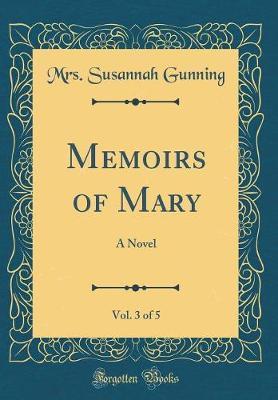 Memoirs of Mary, Vol. 3 of 5 by Mrs Susannah Gunning image