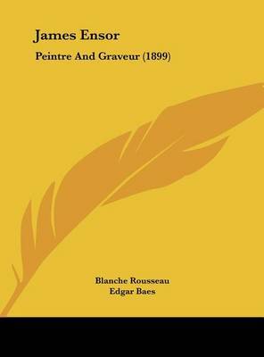 James Ensor: Peintre and Graveur (1899) on Hardback by Blanche Rousseau