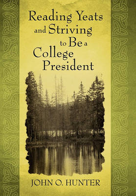 Reading Yeats and Striving to Be a College President by John O. Hunter image