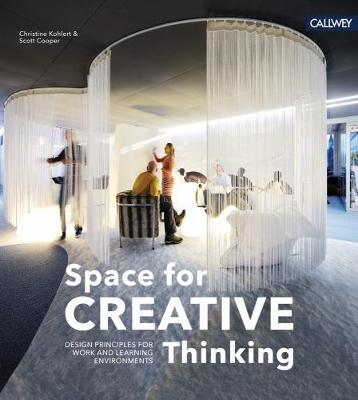 Space for Creative Thinking: Design Principles for Work and Learning Environments on Hardback by Christine Kohlert