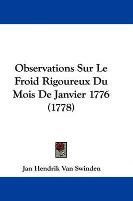 Observations Sur Le Froid Rigoureux Du Mois De Janvier 1776 (1778) on Hardback by Jan Hendrik Van Swinden