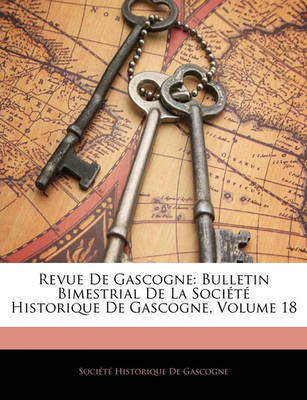 Revue de Gascogne: Bulletin Bimestrial de La Socit Historique de Gascogne, Volume 18 image