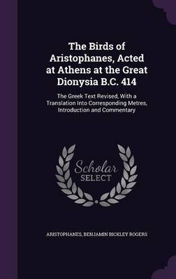 The Birds of Aristophanes, Acted at Athens at the Great Dionysia B.C. 414 by Aristophanes image