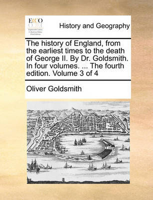The History of England, from the Earliest Times to the Death of George II. by Dr. Goldsmith. in Four Volumes. ... the Fourth Edition. Volume 3 of 4 by Oliver Goldsmith image
