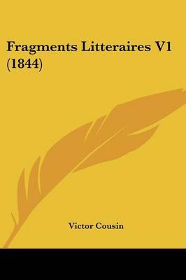 Fragments Litteraires V1 (1844) on Paperback by Victor Cousin