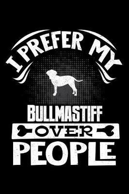 I Prefer My Bullmastiff Over People by Harriets Dogs image
