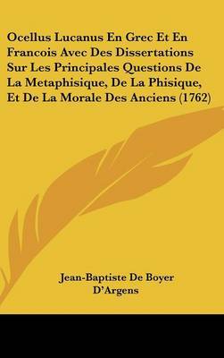 Ocellus Lucanus En Grec Et En Francois Avec Des Dissertations Sur Les Principales Questions De La Metaphisique, De La Phisique, Et De La Morale Des Anciens (1762) on Hardback by Jean-Baptiste De Boyer D'Argens