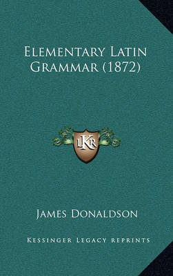Elementary Latin Grammar (1872) by James Donaldson image
