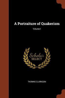 A Portraiture of Quakerism; Volume I by Thomas Clarkson image