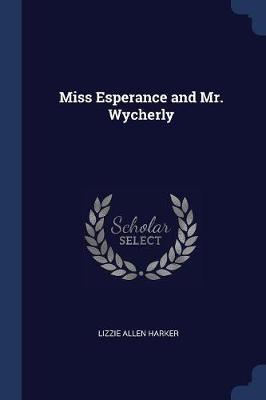 Miss Esperance and Mr. Wycherly on Paperback by Lizzie Allen Harker