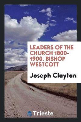 Leaders of the Church, 1800-1900. Bishop Westcott by Joseph Clayton image