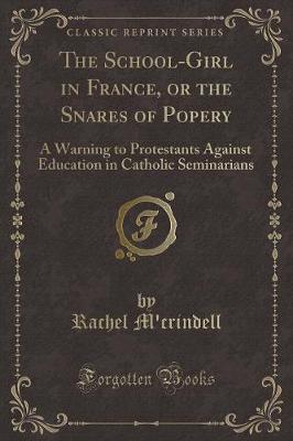 The School-Girl in France, or the Snares of Popery by Rachel M'Crindell image