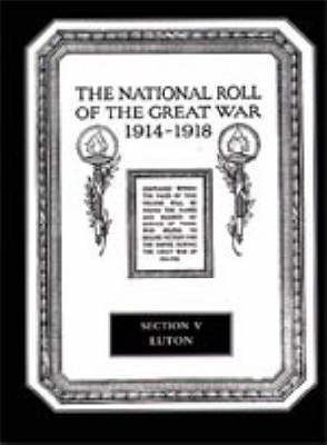 The National Roll of the Great War 1914-1918: Section V: Luton image