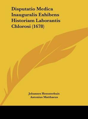Disputatio Medica Inauguralis Exhibens Historiam Laborantis Chlorosi (1678) by Antonius Matthaeus image