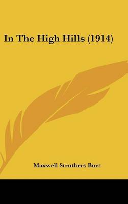 In the High Hills (1914) on Hardback by Maxwell Struthers Burt