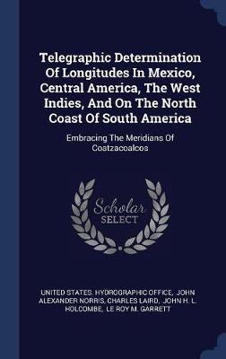Telegraphic Determination of Longitudes in Mexico, Central America, the West Indies, and on the North Coast of South America by Charles Laird image