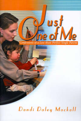 Just One of Me: Confessions of a Less-Than-Perfect Single Parent by Dandi Daley Mackall image