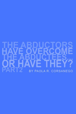 The Abductors Have Overcome the Abductees...or Have They? Part2 on Hardback by Paola, R. Corsanego