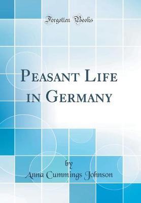 Peasant Life in Germany (Classic Reprint) by Anna Cummings Johnson image