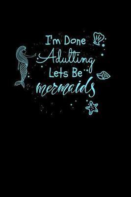 Im Done Adulting Lets Be Mermaids by Green Cow Land image