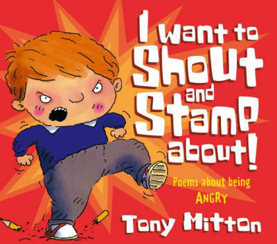 Poems About Being Angry - I Want To Shout and Stamp About by Tony Mitton image