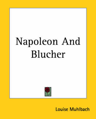 Napoleon And Blucher on Paperback by Louise Muhlbach