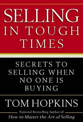 Selling in Tough Times: Secrets to Selling When No One Is Buying by Tom Hopkins image