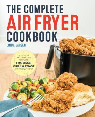 The Complete Air Fryer Cookbook by Linda Larsen image