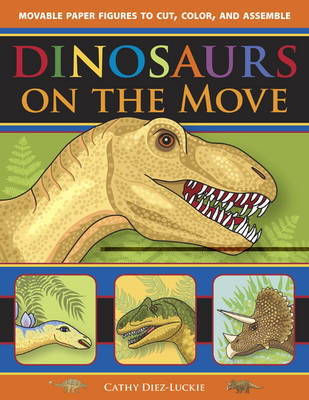 Dinosaurs on the Move: Movable Paper Figures to Cut, Color, and Assemble by Cathy Diez-Luckie image