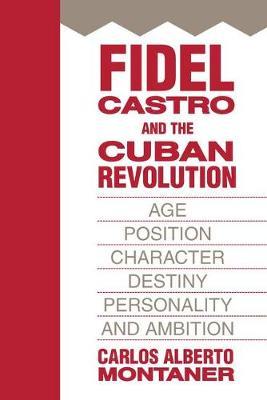 Fidel Castro and the Cuban Revolution by Carlos Alberto Montaner