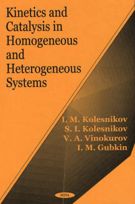 Kinetics and Catalysis in Homogeneous and Heterogeneous Systems by I.M. Kolesnikov image