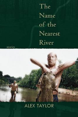 The Name of the Nearest River by Alex Taylor image