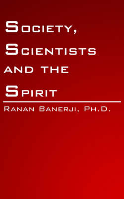 Society, Scientists and the Spirit by Ranan Banerji Ph. D. image